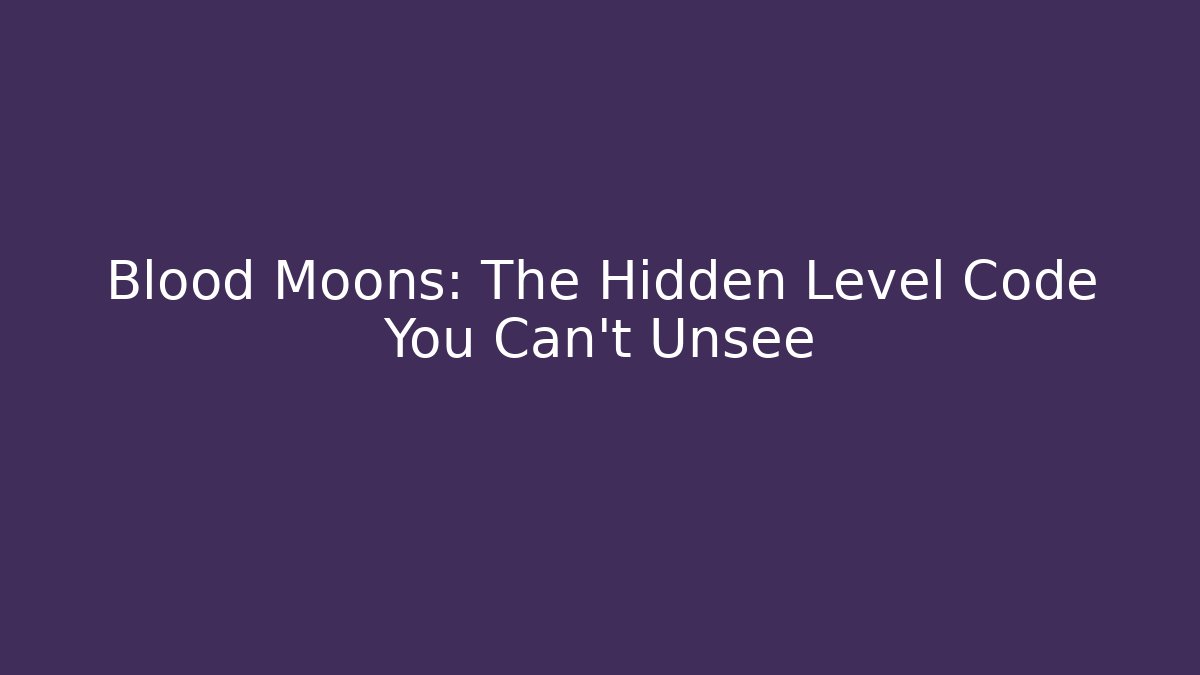 Blood Moons: The Hidden Level Code You Can’t Unsee - Felix Cat Insurance