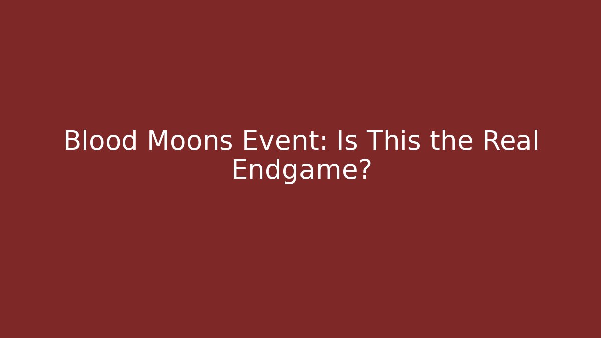 Blood Moons Event: Is This the Real Endgame?