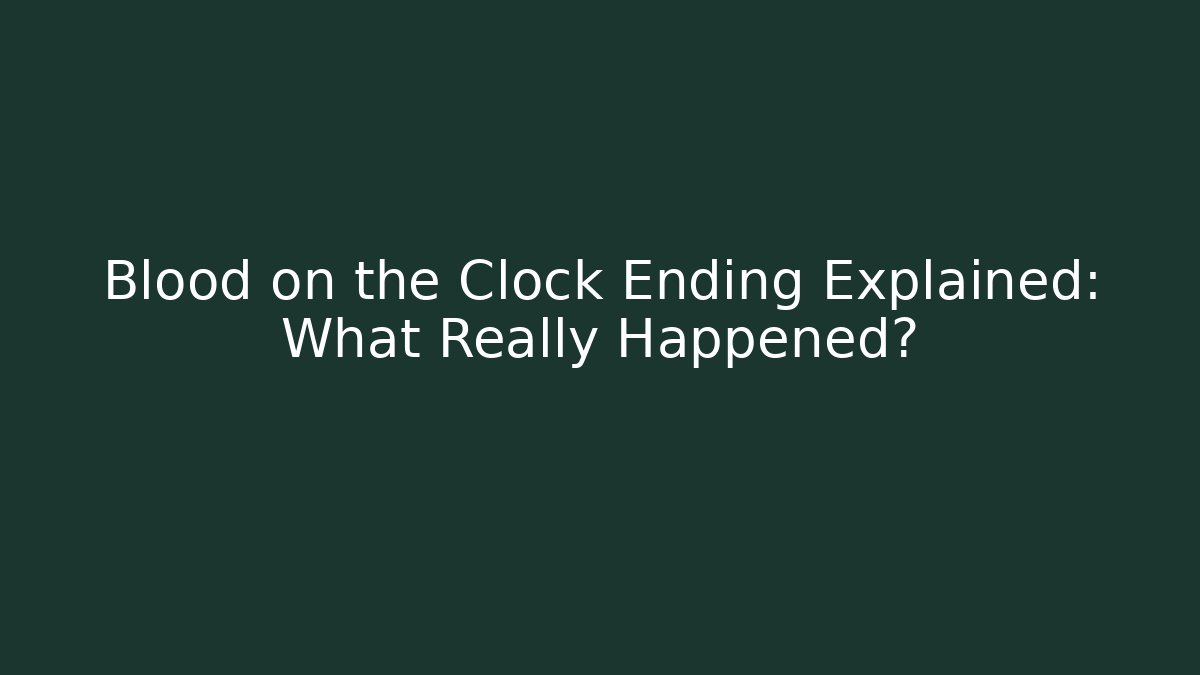 Blood on the Clock Ending Explained: What Really Happened?