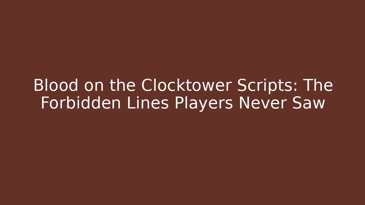 Blood on the Clocktower Scripts: The Forbidden Lines Players Never Saw