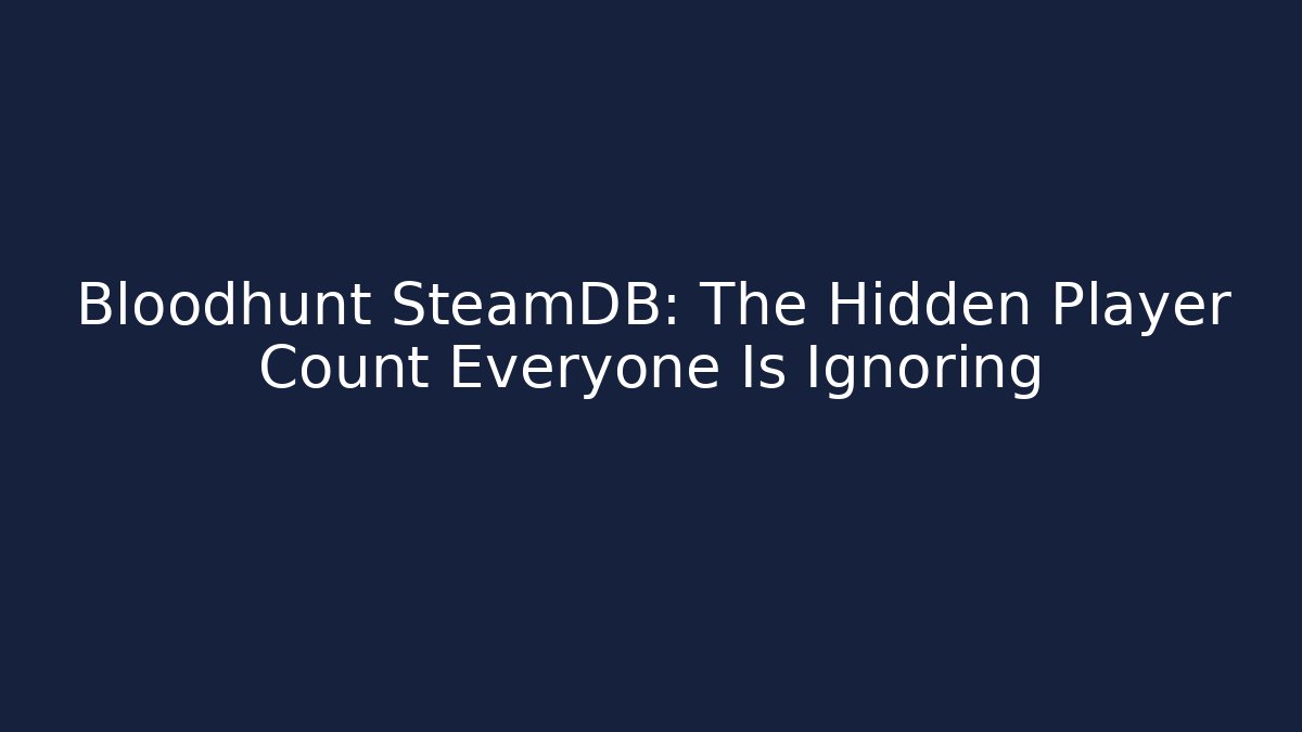 Bloodhunt SteamDB: The Hidden Player Count Everyone Is Ignoring