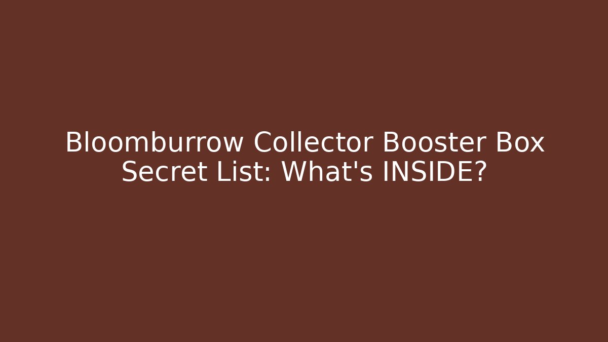 Bloomburrow Collector Booster Box Secret List: What's INSIDE?