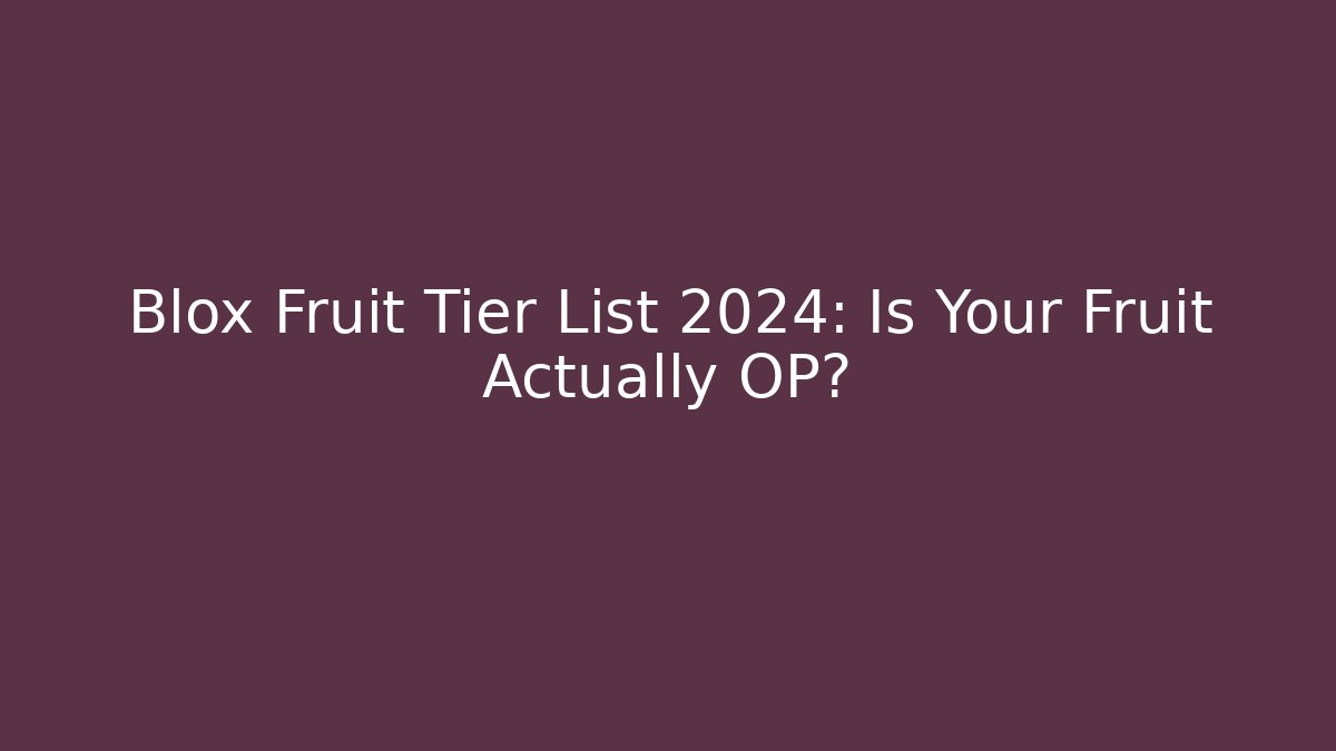 Blox Fruit Tier List 2024: Is Your Fruit Actually OP? - Felix Cat Insurance