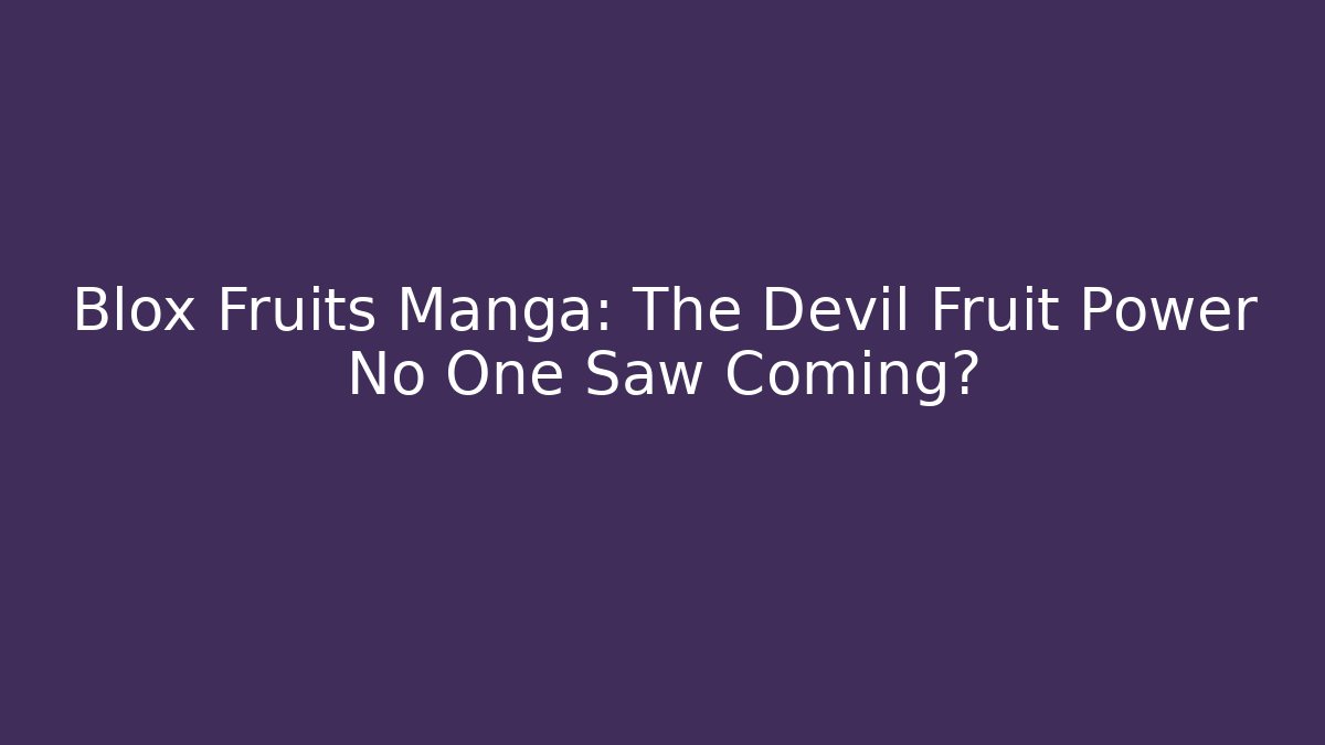 Blox Fruits Manga: The Devil Fruit Power No One Saw Coming?