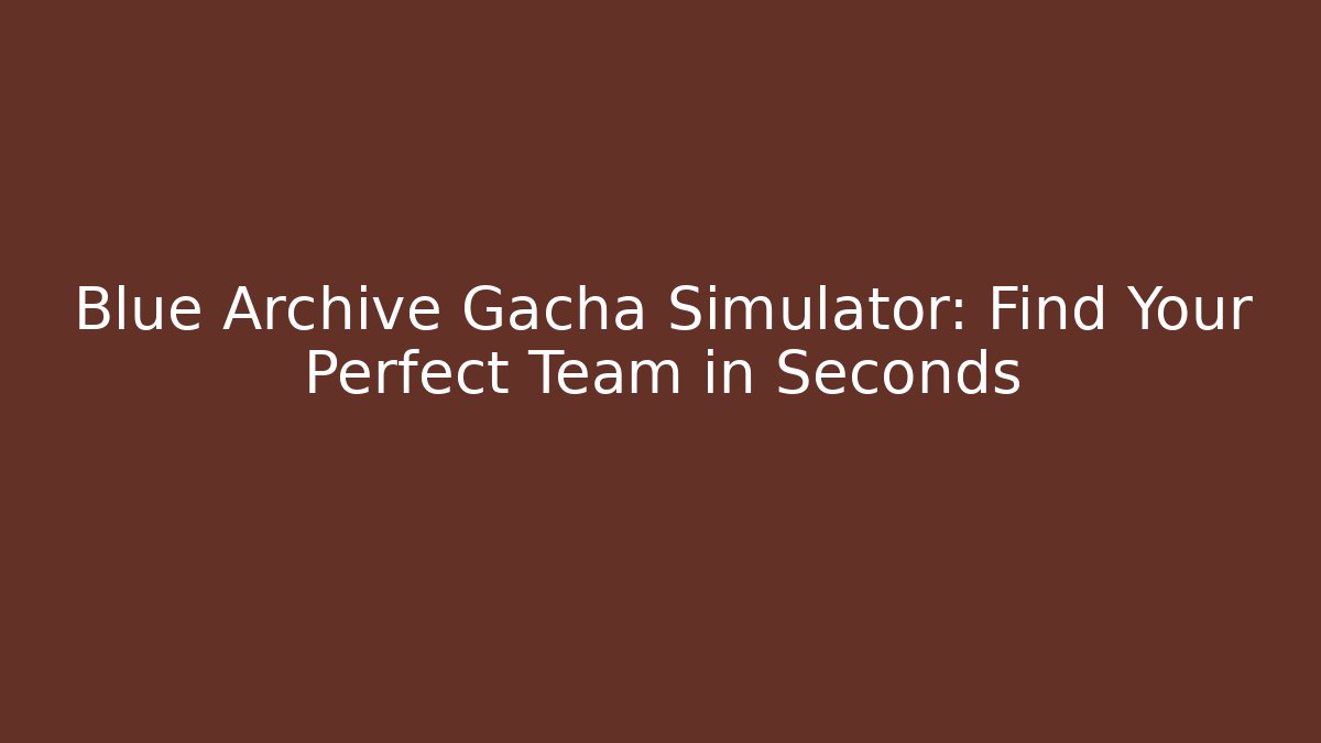 Blue Archive Gacha Simulator: Find Your Perfect Team in Seconds - Felix Cat Insurance