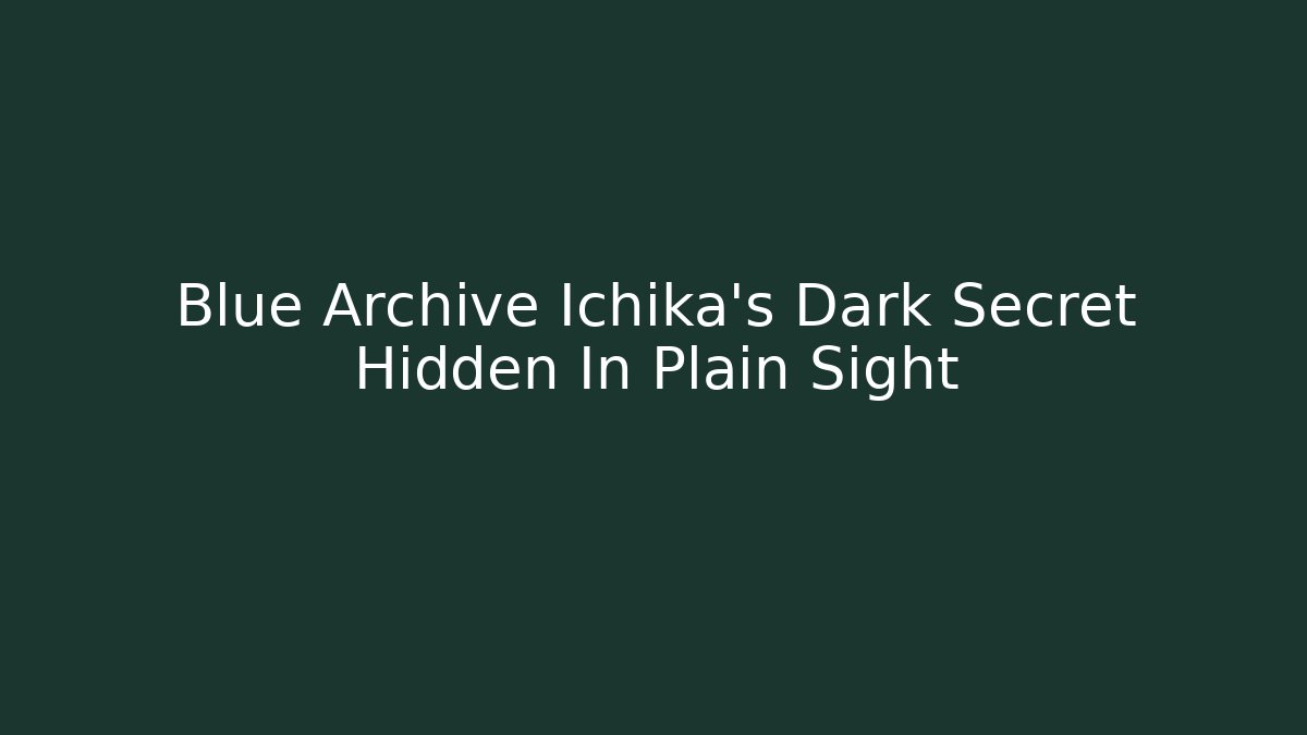 Blue Archive Ichika's Dark Secret Hidden In Plain Sight
