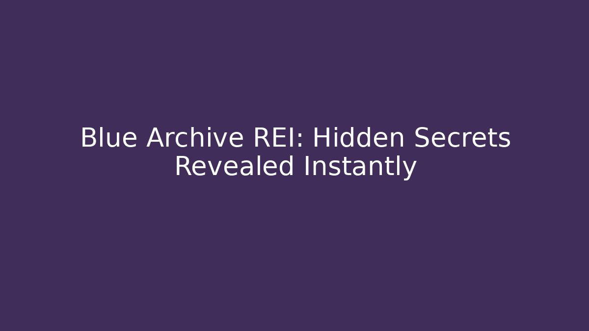 Blue Archive REI: Hidden Secrets Revealed Instantly