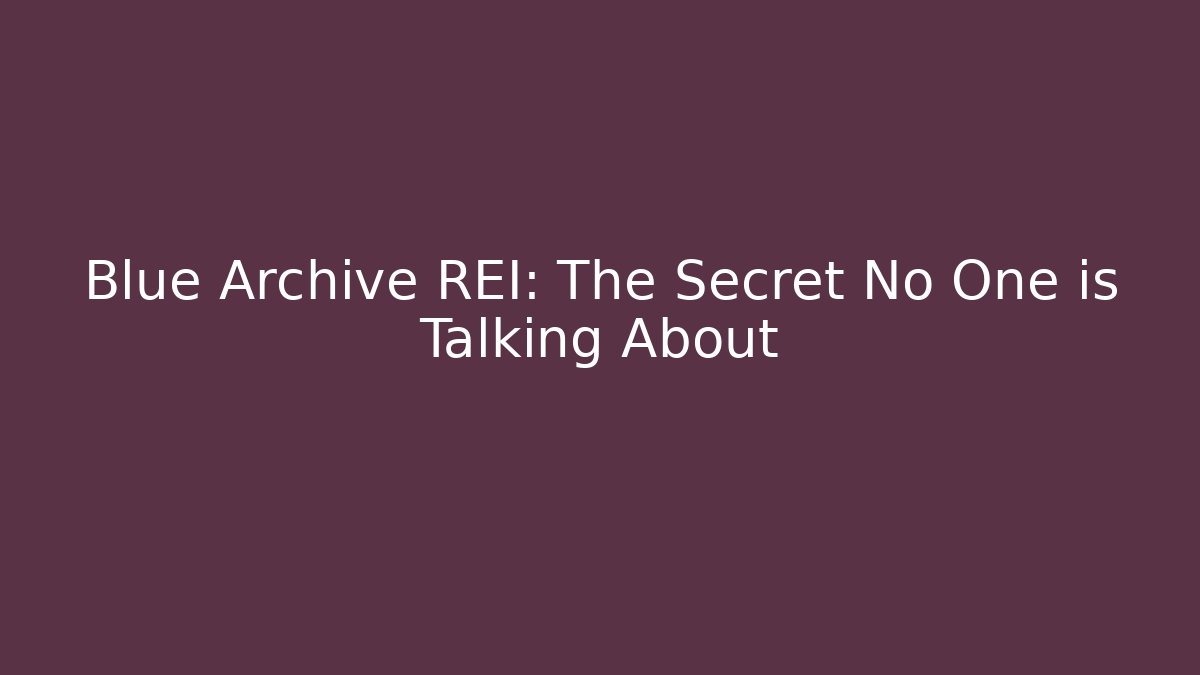 Blue Archive REI: The Secret No One is Talking About