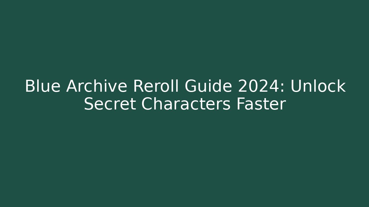 Blue Archive Reroll Guide 2024: Unlock Secret Characters Faster - Felix Cat Insurance
