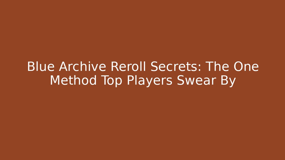 Blue Archive Reroll Secrets: The One Method Top Players Swear By