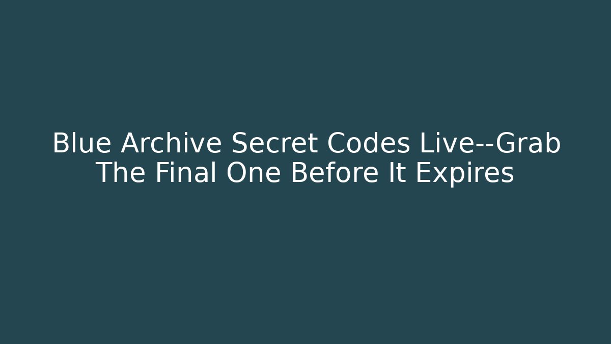 Blue Archive Secret Codes Live—Grab The Final One Before It Expires