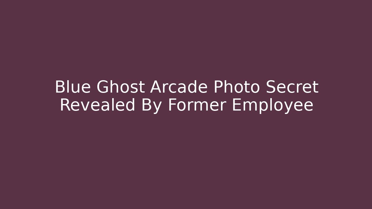 Blue Ghost Arcade Photo Secret Revealed By Former Employee