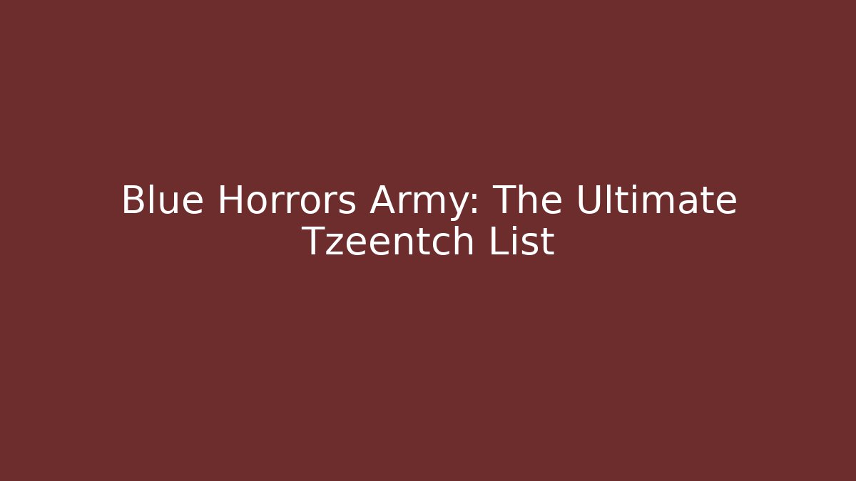 Blue Horrors Army: The Ultimate Tzeentch List - Felix Cat Insurance