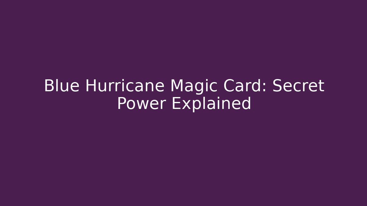 Blue Hurricane Magic Card: Secret Power Explained