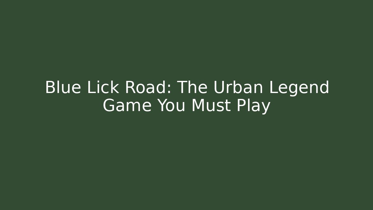 Blue Lick Road: The Urban Legend Game You Must Play