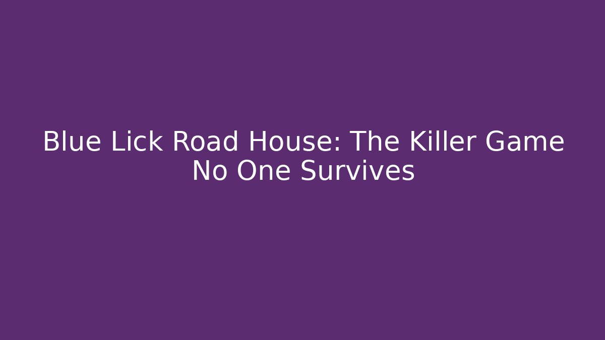 Blue Lick Road House: The Killer Game No One Survives