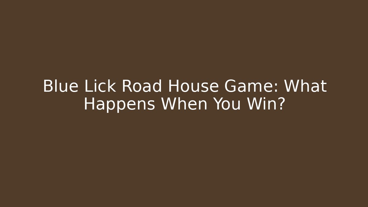 Blue Lick Road House Game: What Happens When You Win?