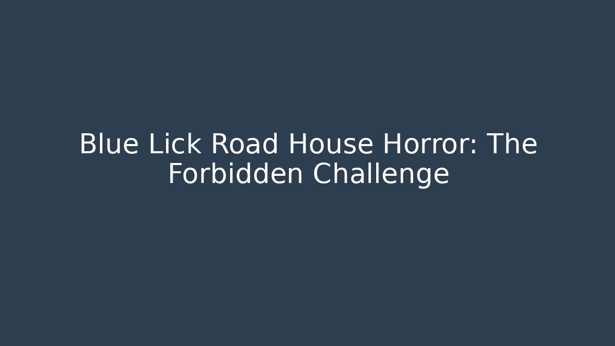 Blue Lick Road House Horror: The Forbidden Challenge