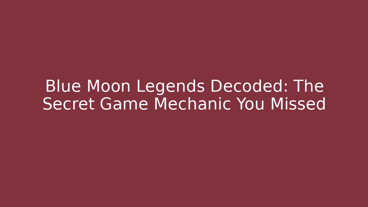 Blue Moon Legends Decoded: The Secret Game Mechanic You Missed