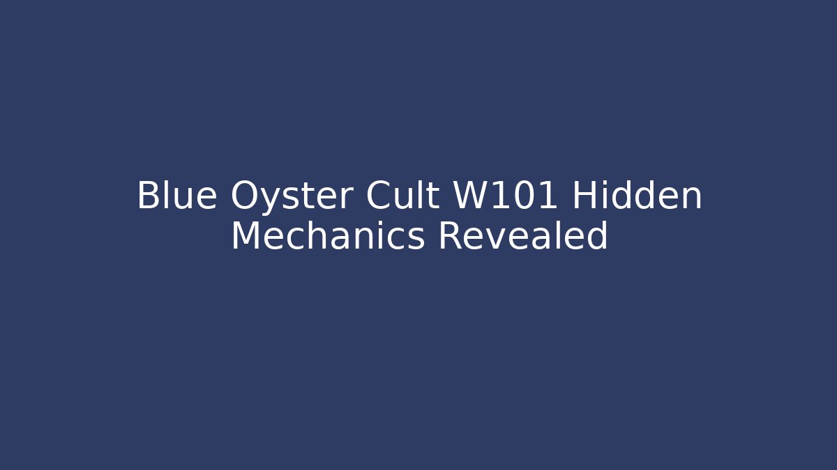 Blue Oyster Cult W101 Hidden Mechanics Revealed