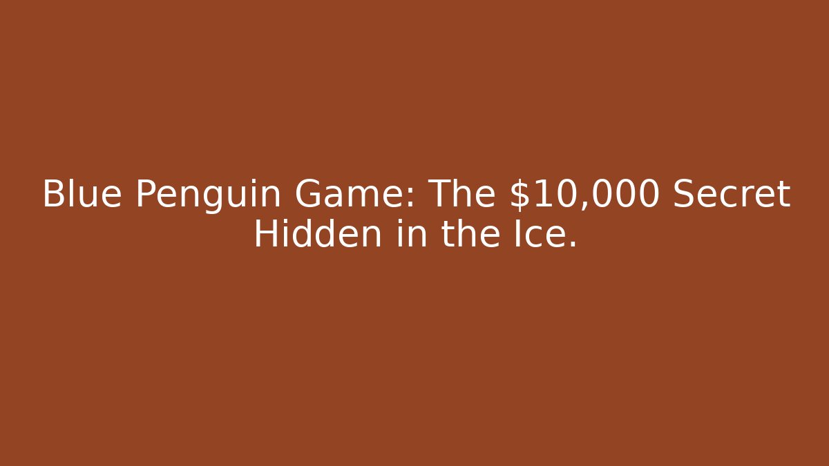 Blue Penguin Game: The $10,000 Secret Hidden in the Ice.