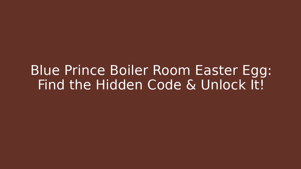 Blue Prince Boiler Room Easter Egg: Find the Hidden Code & Unlock It!