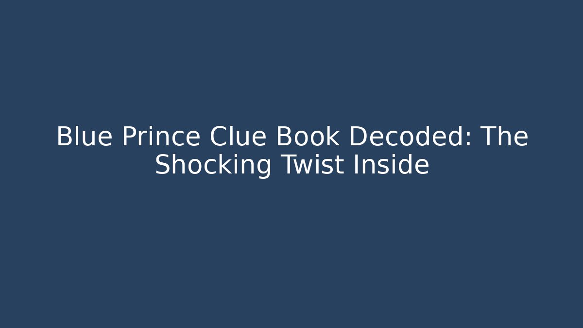 Blue Prince Clue Book Decoded: The Shocking Twist Inside