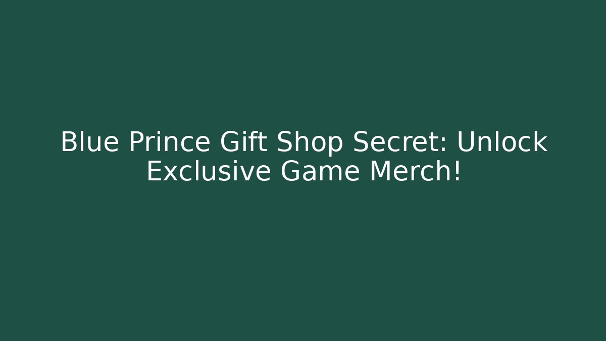 Blue Prince Gift Shop Secret: Unlock Exclusive Game Merch!