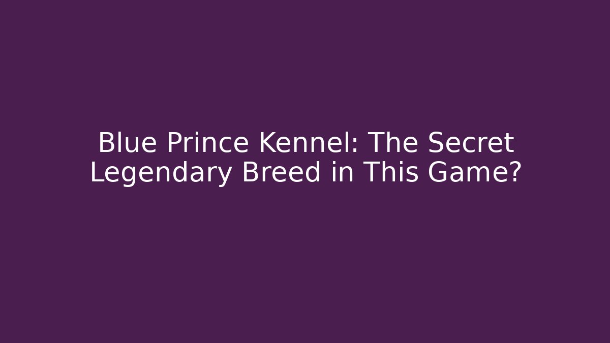 Blue Prince Kennel: The Secret Legendary Breed in This Game?