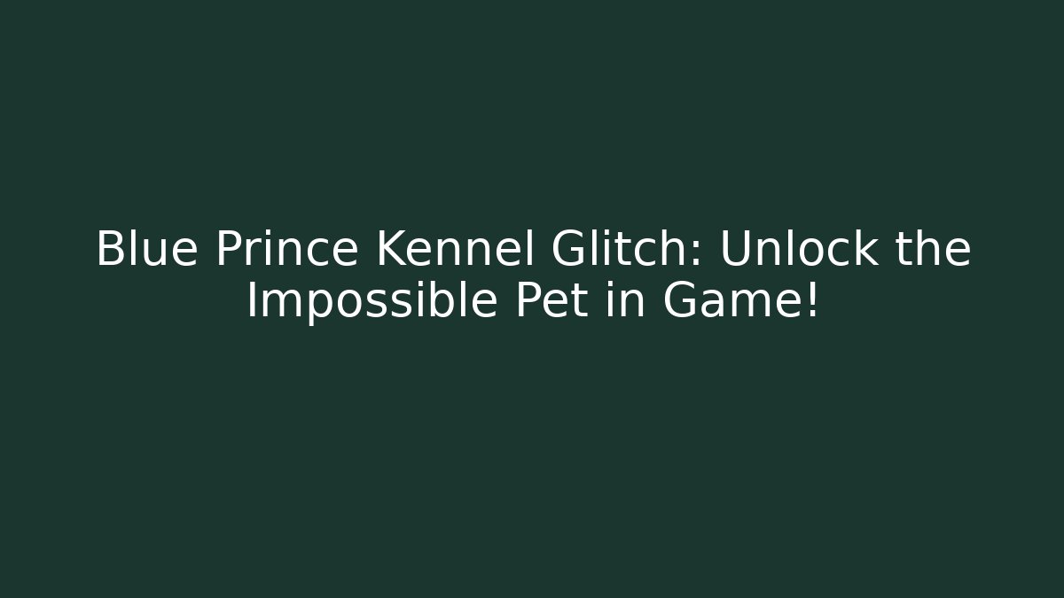 Blue Prince Kennel Glitch: Unlock the Impossible Pet in Game!