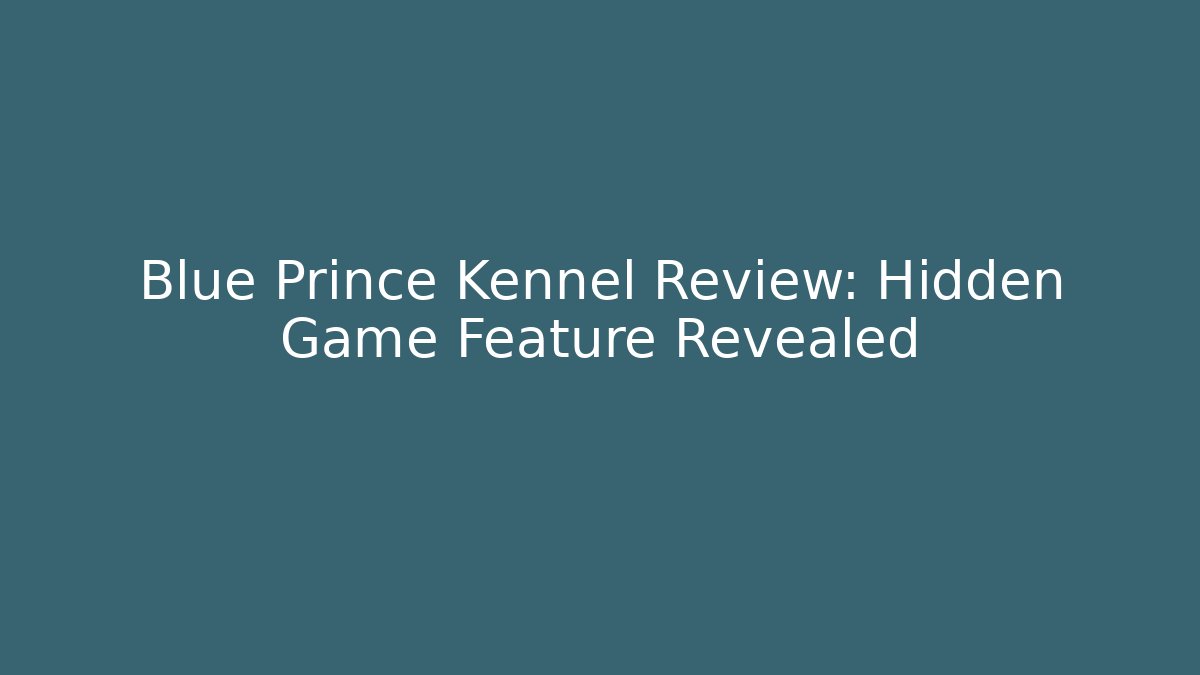 Blue Prince Kennel Review: Hidden Game Feature Revealed - Felix Cat Insurance