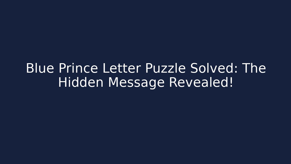Blue Prince Letter Puzzle Solved: The Hidden Message Revealed! - Felix Cat Insurance