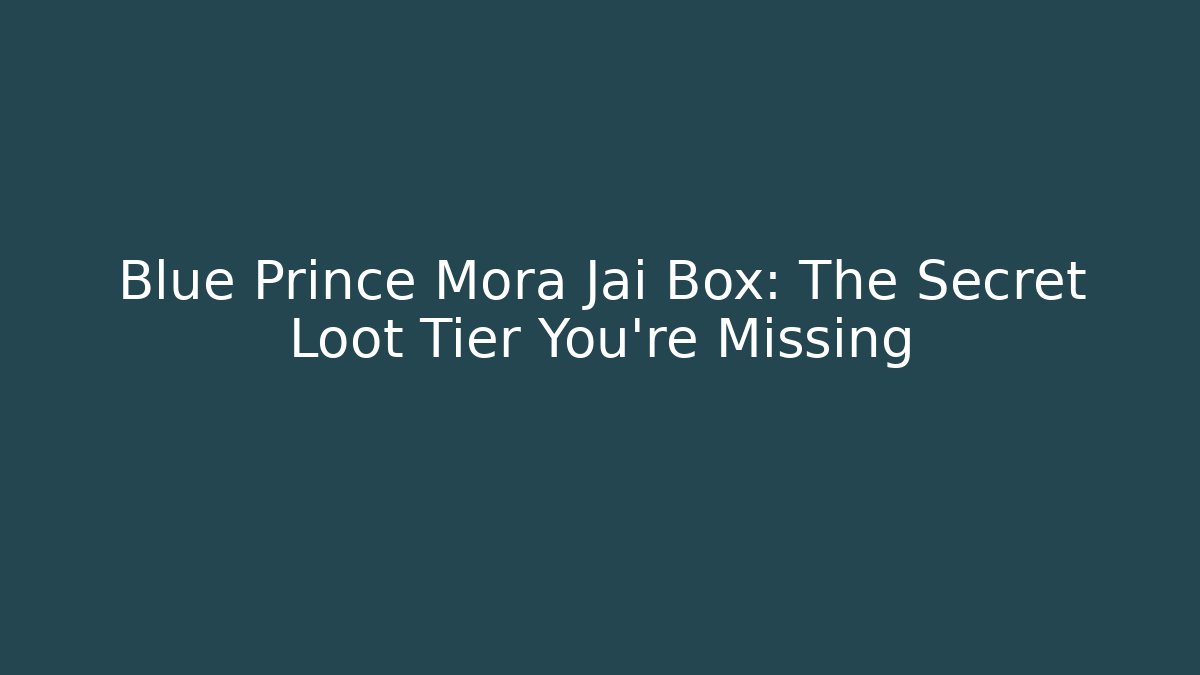 Blue Prince Mora Jai Box: The Secret Loot Tier You’re Missing