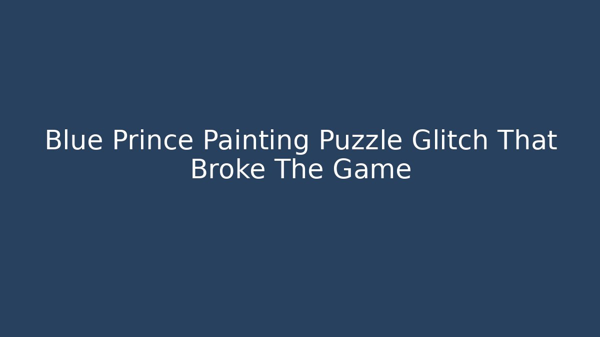 Blue Prince Painting Puzzle Glitch That Broke The Game - Felix Cat Insurance