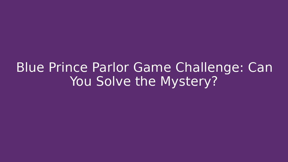 Blue Prince Parlor Game Challenge: Can You Solve the Mystery?