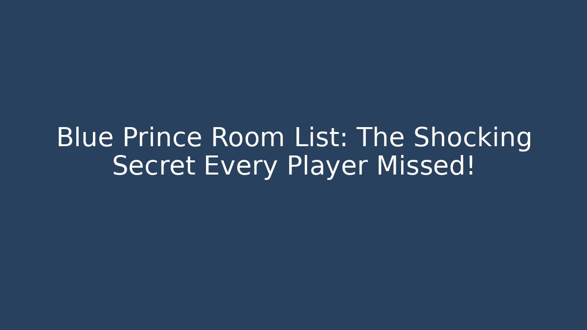 Blue Prince Room List: The Shocking Secret Every Player Missed!