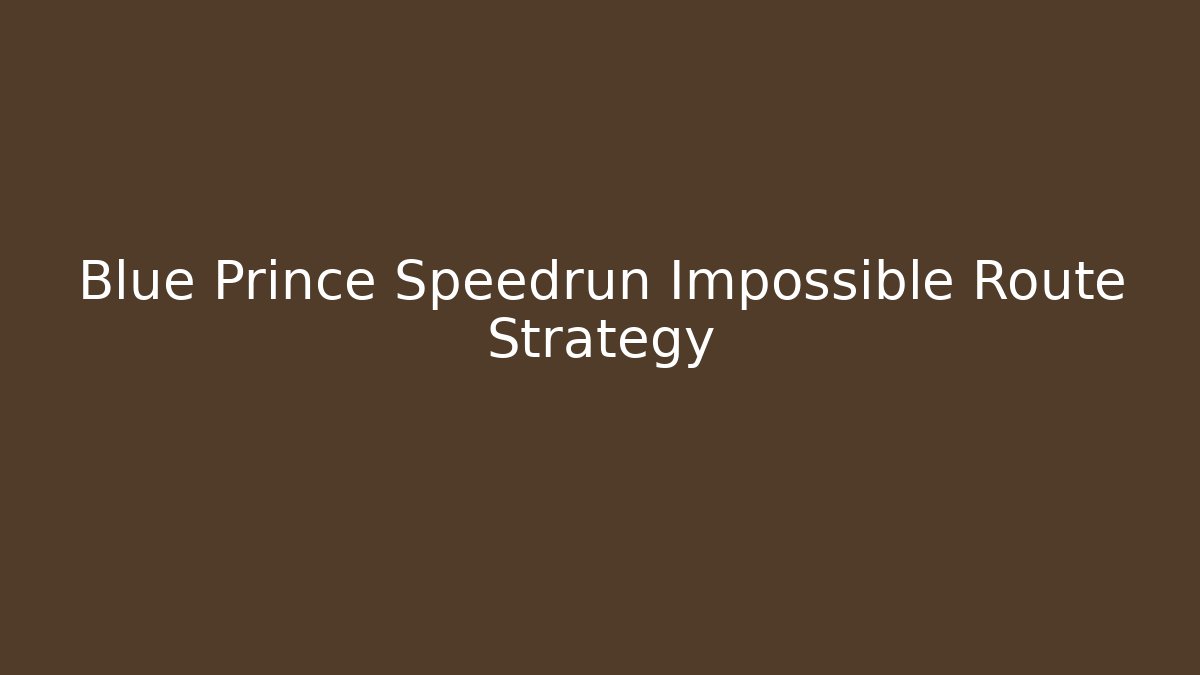 Blue Prince Speedrun Impossible Route Strategy