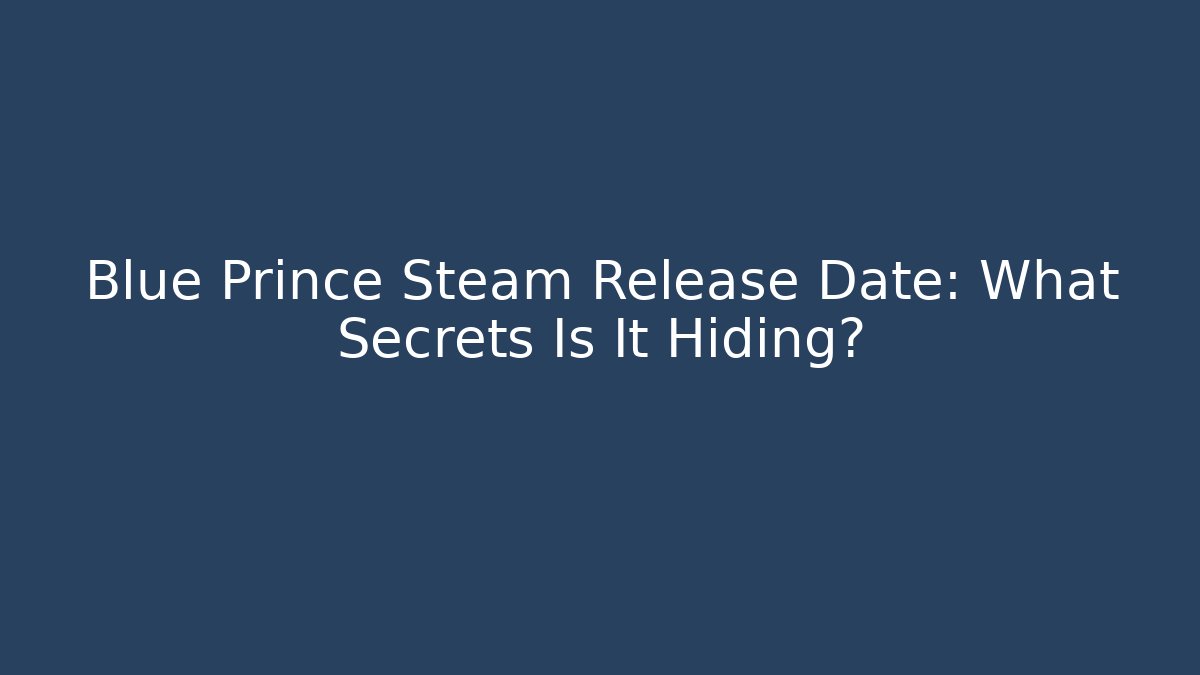 Blue Prince Steam Release Date: What Secrets Is It Hiding?