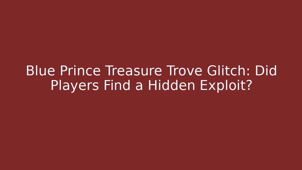 Blue Prince Treasure Trove Glitch: Did Players Find a Hidden Exploit?