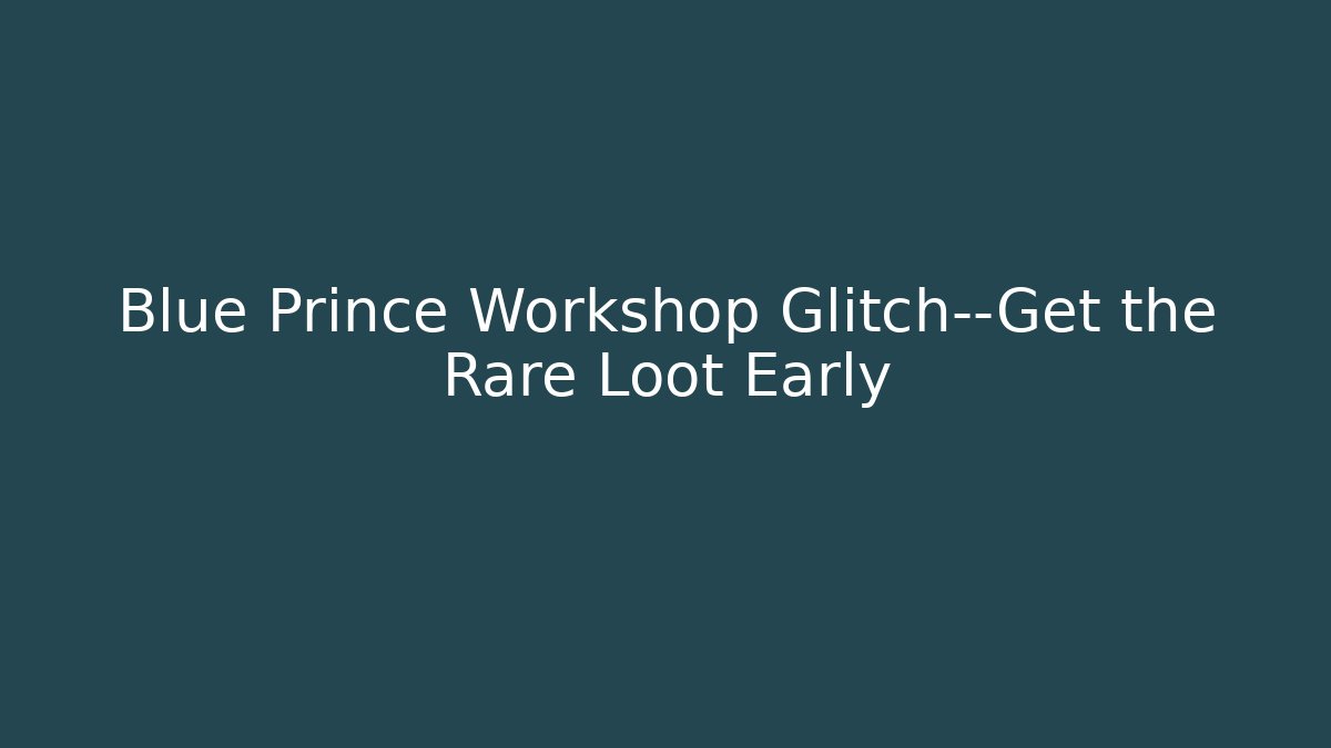 Blue Prince Workshop Glitch—Get the Rare Loot Early