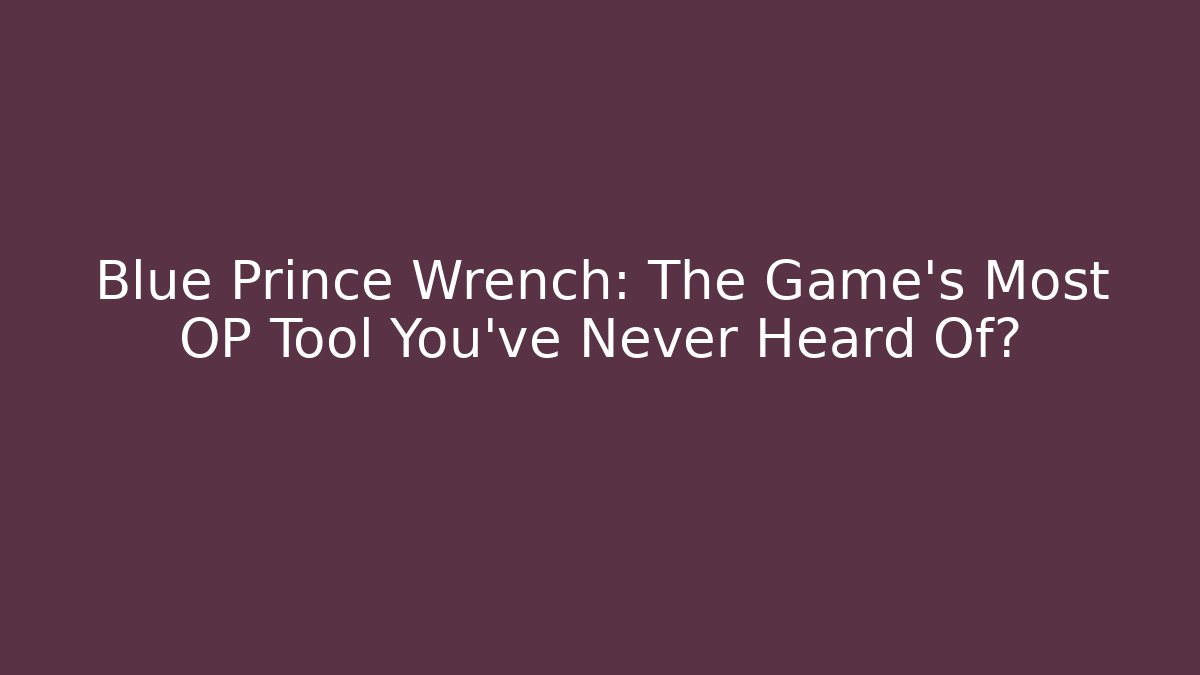 Blue Prince Wrench: The Game's Most OP Tool You've Never Heard Of?