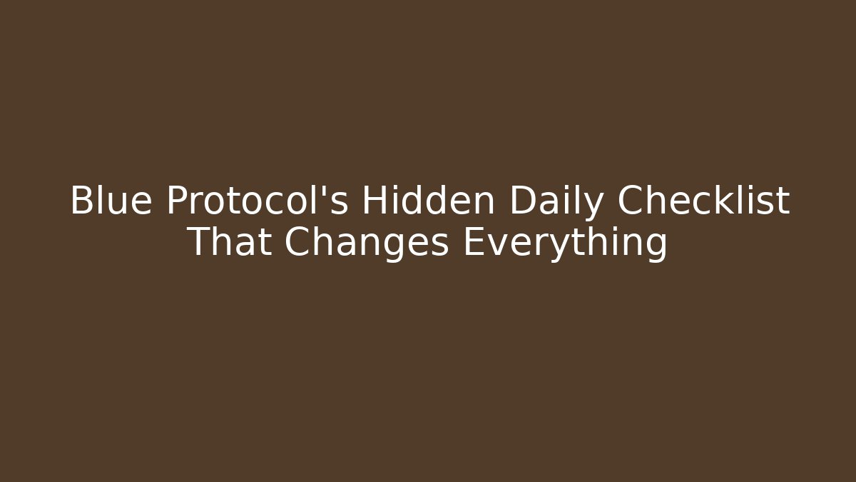 Blue Protocol's Hidden Daily Checklist That Changes Everything