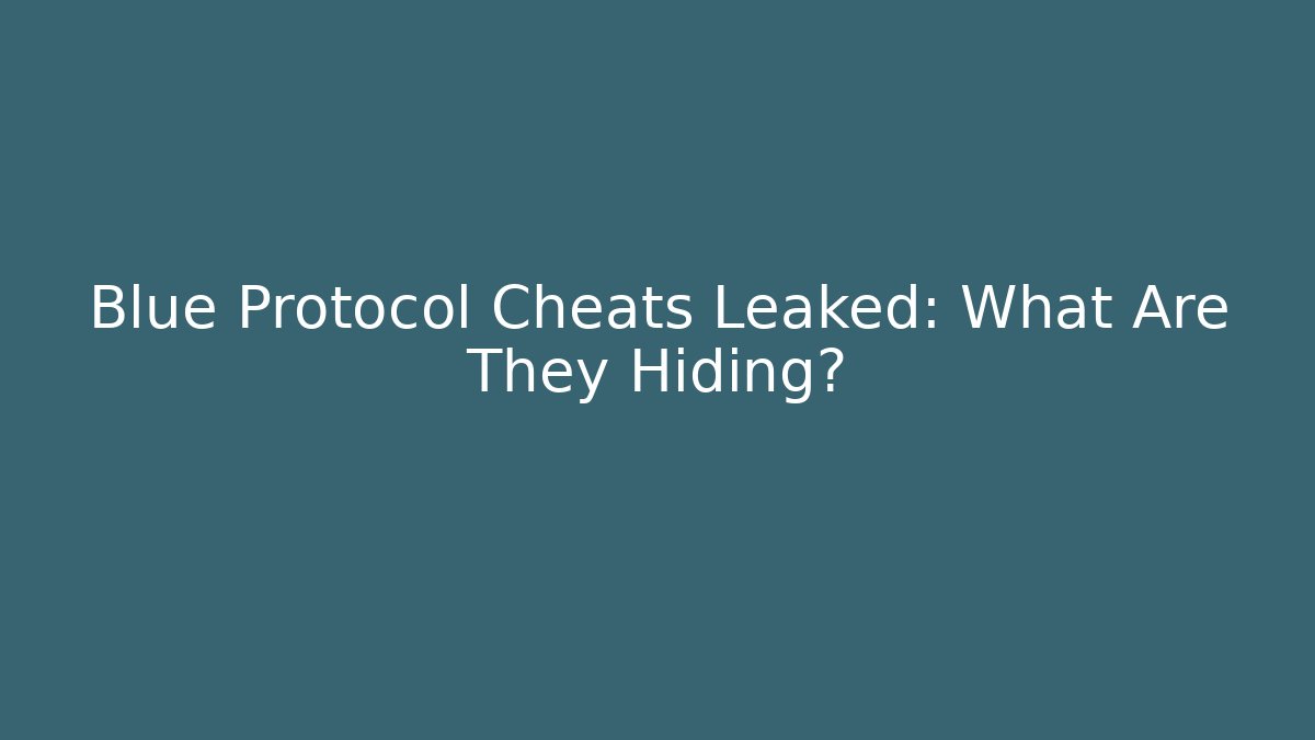 Blue Protocol Cheats Leaked: What Are They Hiding?