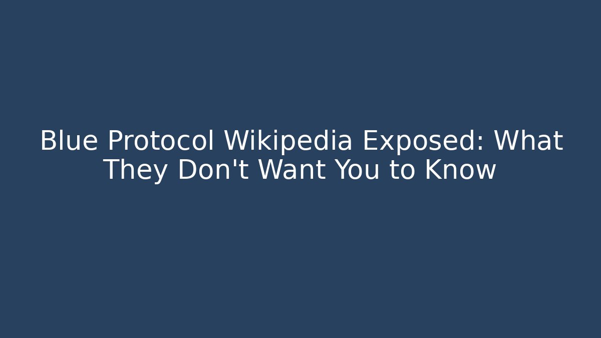Blue Protocol Wikipedia Exposed: What They Don't Want You to Know