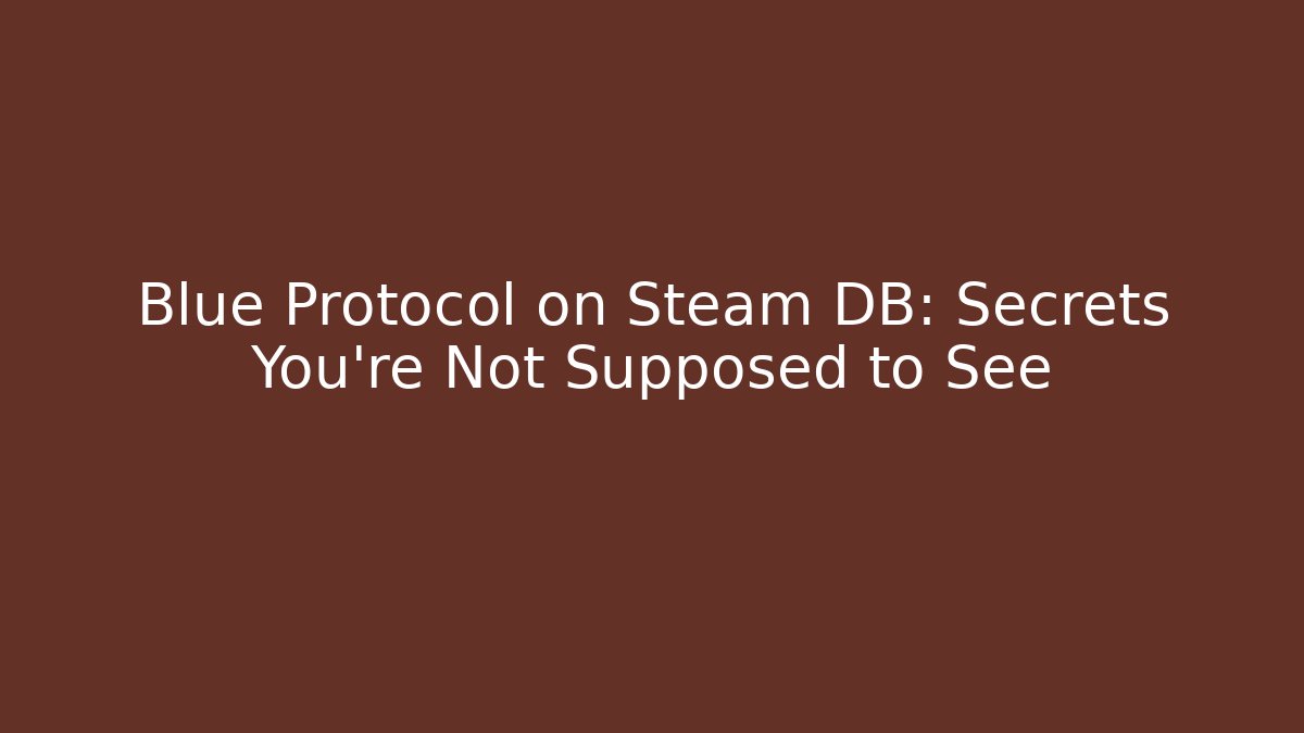 Blue Protocol on Steam DB: Secrets You’re Not Supposed to See