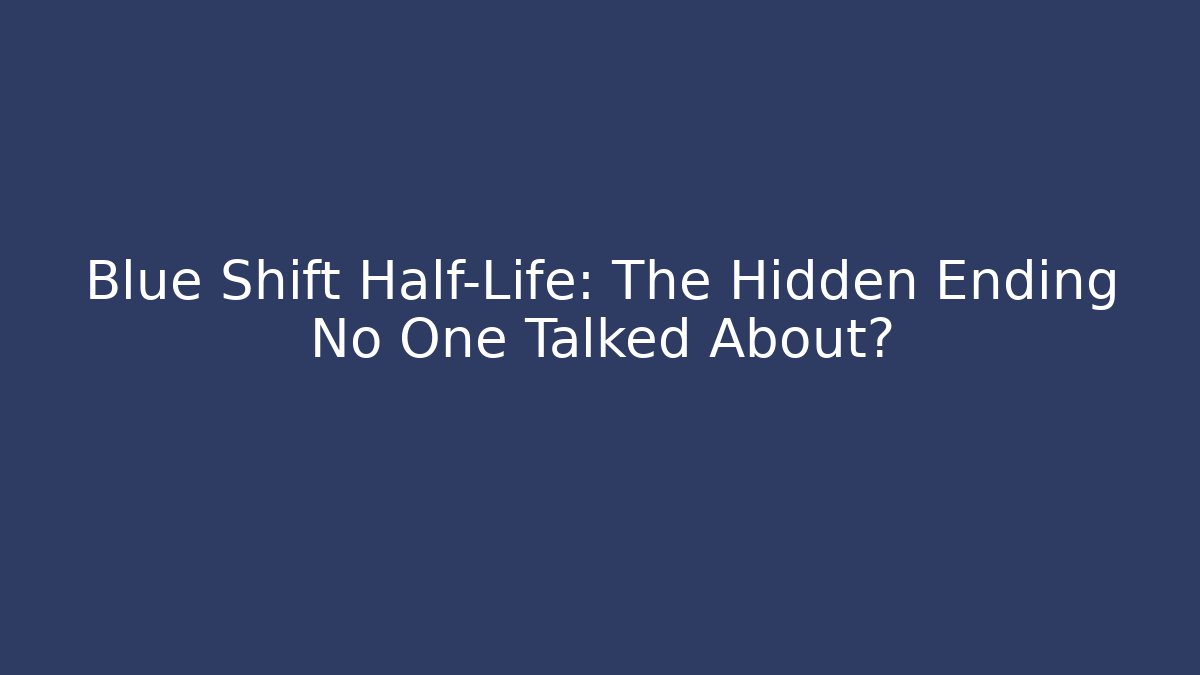 Blue Shift Half-Life: The Hidden Ending No One Talked About? - Felix Cat Insurance