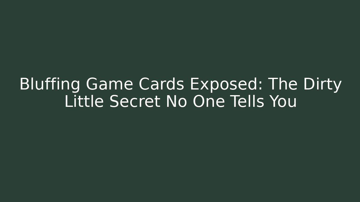 Bluffing Game Cards Exposed: The Dirty Little Secret No One Tells You