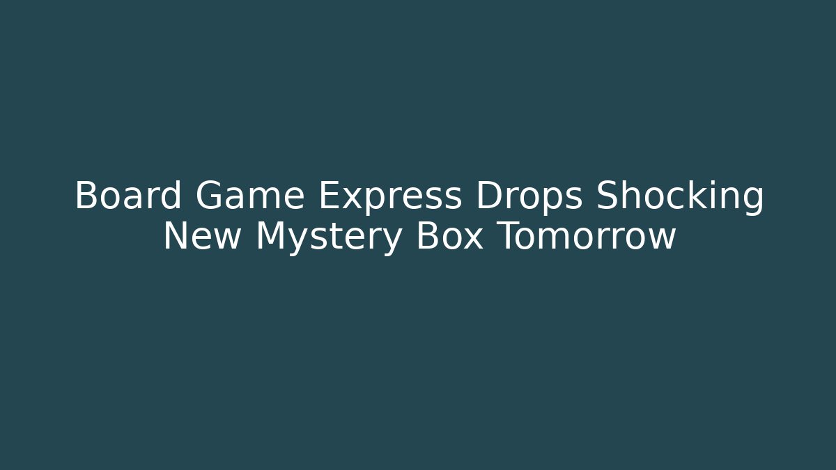 Board Game Express Drops Shocking New Mystery Box Tomorrow