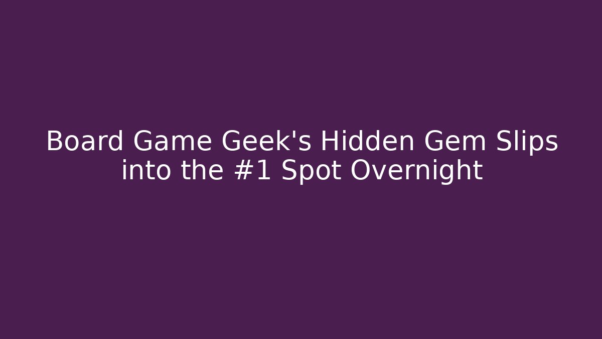 Board Game Geek’s Hidden Gem Slips into the #1 Spot Overnight