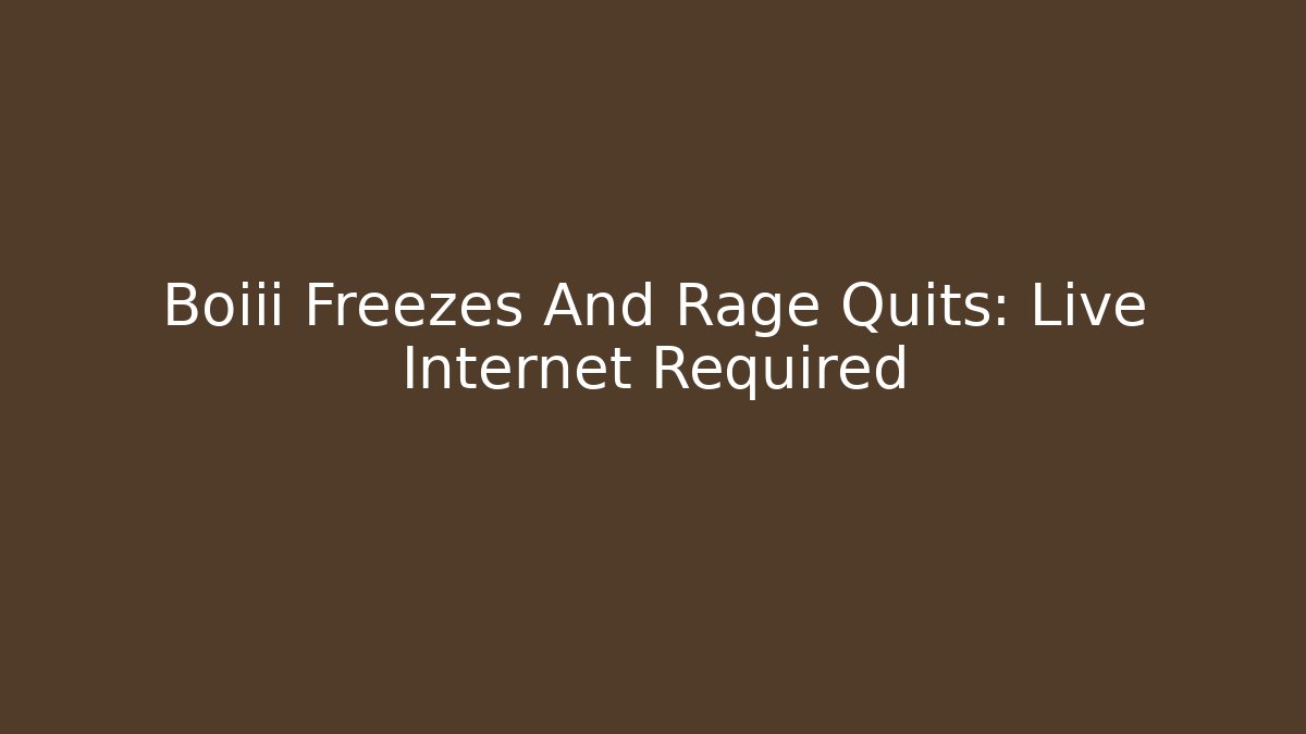 Boiii Freezes And Rage Quits: Live Internet Required